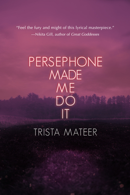Persephone Made Me Do It (Myth and Magick #3) By Trista Mateer Cover Image