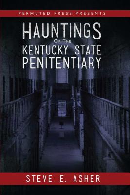 Hauntings of the Kentucky State Penitentiary (Permuted Press Presents)