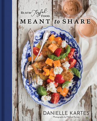 Rustic Joyful Food: Meant to Share By Danielle Kartes, Michael Kartes (Photographs by) Cover Image