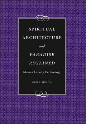 Spiritual Architecture and Paradise Regained: Milton's Literary Ecclesiology (Medieval & Renaissance Literary Studies) Cover Image