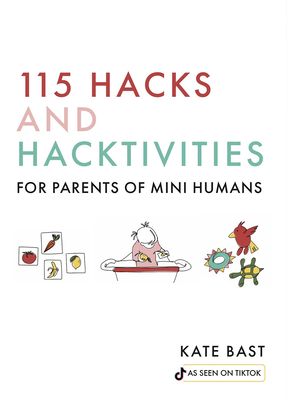 115 Hacks and Hacktivities for Parents of Mini Humans By Katherine Bast Cover Image
