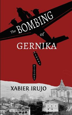 The Bombing of Gernika: A Short History By Xabier Irujo Cover Image