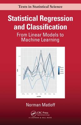 Statistical Regression and Classification: From Linear Models to Machine Learning (Chapman & Hall/CRC Texts in Statistical Science)