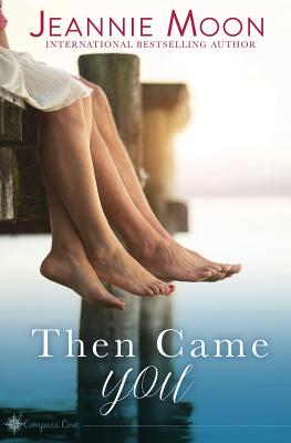 Then Came You (Compass Cove #1) By Jeannie Moon Cover Image