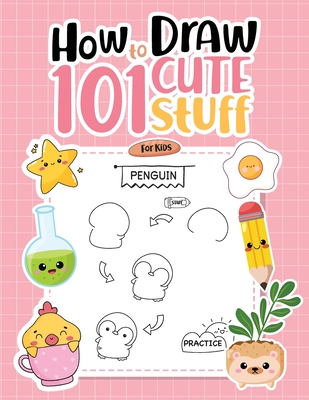 How To Draw 101 Cute Stuff For Kids: Simple Step-by-Step Guide