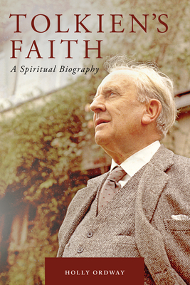 Tolkien's Faith: A Spiritual Biography By Holly Ordway Cover Image