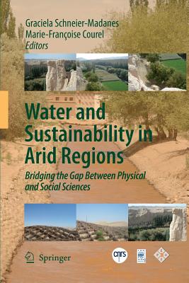 Water and Sustainability in Arid Regions: Bridging the Gap Between Physical and Social Sciences By Graciela Schneier-Madanes (Editor), Marie-Francoise Courel (Editor) Cover Image