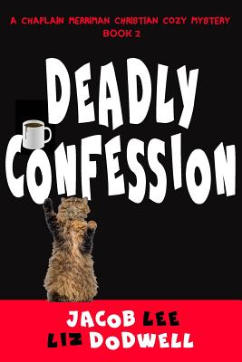 Deadly Confession: A Chaplain Merriman Christian Cozy Mystery (Book 2) By Liz Dodwell, Jacob Lee Cover Image