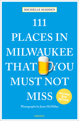 111 Places in Milwaukee That You Must Not Miss Cover Image