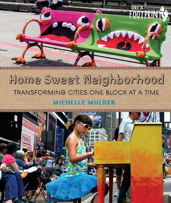 Home Sweet Neighborhood: Transforming Cities One Block at a Time (Orca Footprints #15)