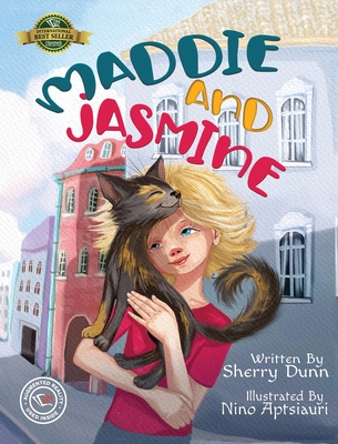 Maddie and Jasmine: (Mom's Choice Award Winner) By Sherry Dunn, Nino Aptsiauri (Illustrator) Cover Image