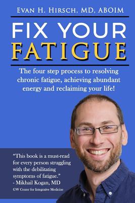 Fix Your Fatigue: The four step process to resolving chronic fatigue, achieving abundant energy and reclaiming your life! Cover Image