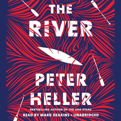 The River: A novel By Peter Heller, Mark Deakins (Read by) Cover Image