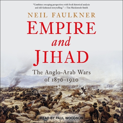 Empire and Jihad: The Anglo-Arab Wars of 1870-1920 By Neil Faulkner, Paul Woodson (Read by) Cover Image