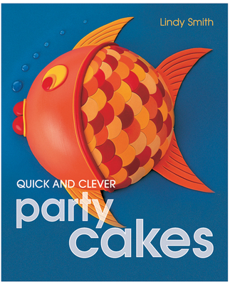Quick and Clever Party Cakes By Lindy Smith Cover Image