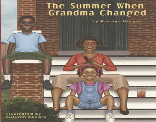 The Summer When Grandma Changed By Rosalyn Morgan, Autumn Spears (Illustrator) Cover Image