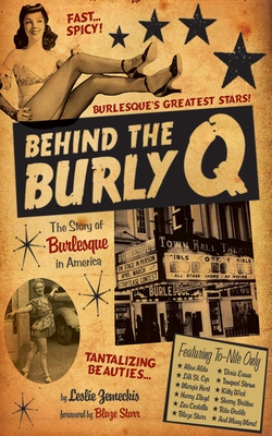 Behind the Burly Q: The Story of Burlesque in America By Leslie Zemeckis, Blaze Starr (Foreword by) Cover Image