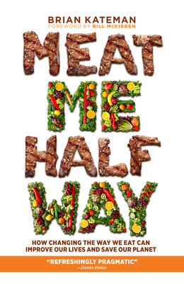 Meat Me Halfway: How Changing the Way We Eat Can Improve Our Lives and Save Our Planet Cover Image