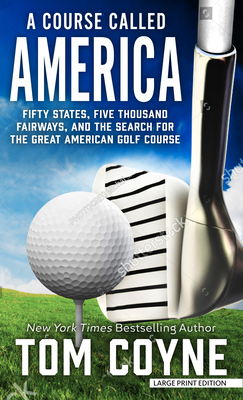 A Course Called America: Fifty States, Five Thousand Fairways, and the Search for the Great American Golf Course Cover Image