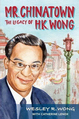 Mr. Chinatown: The Legacy of H.K. Wong Cover Image