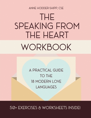 The Speaking from the Heart Workbook: A Practical Guide to the Modern Love Languages By Anne Hodder-Shipp Cover Image