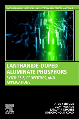 Lanthanide-Doped Aluminate Phosphors: Synthesis, Properties, and Applications (Woodhead Publishing Electronic and Optical Materials)
