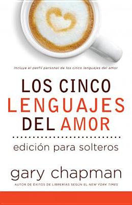 Los 5 Lenguajes del Amor Para Solteros = The Five Love Languages for Singles By Gary Chapman Cover Image