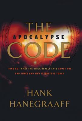 The Apocalypse Code: Find Out What the Bible Really Says about the End Times and Why It Matters Today By Hank Hanegraaff Cover Image
