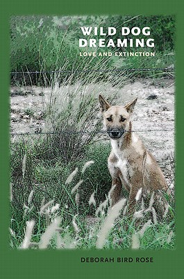Wild Dog Dreaming: Love and Extinction (Under the Sign of Nature) By Deborah Bird Rose Cover Image