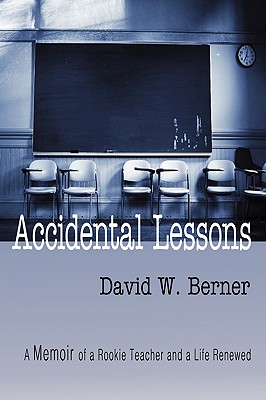 Accidental Lessons: A Memoir of a Rookie Teacher and a Life Renewed Cover Image