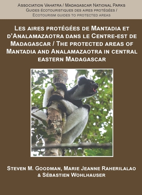The Protected Areas of Mantadia and Analamazaotra in Central Eastern Madagascar (Ecotourism Guides to Protected Areas) By Steven M. Goodman, Marie Jeanne Raharilalao, Sébastien Wohlhauser Cover Image