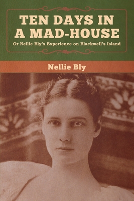 Ten Days in a Mad-House By Nellie Bly Cover Image