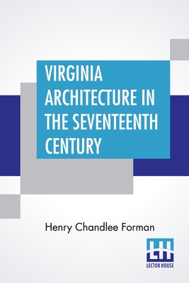 Virginia Architecture In The Seventeenth Century By Henry Chandlee Forman Cover Image