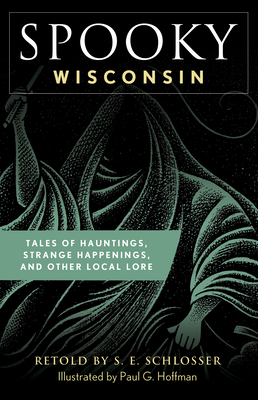 Spooky Wisconsin: Tales of Hauntings, Strange Happenings, and Other Local Lore Cover Image