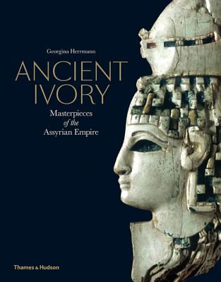 Ancient Ivory: Masterpieces of the Assyrian Empire Cover Image