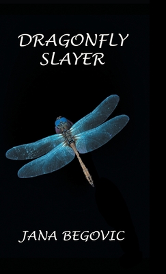 Dragonfly Slayer By Jana Begovic Cover Image