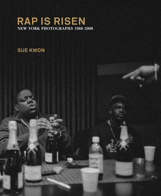 Sue Kwon: Rap Is Risen: New York Photographs 1988-2008 Cover Image