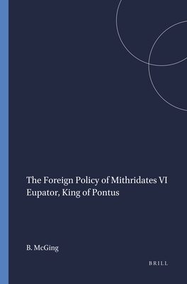 Cover for Mnemosyne, Supplements, the Foreign Policy of Mithridates VI Eupator, King of Pontus
