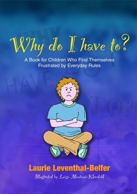 Why Do I Have To?: A Book for Children Who Find Themselves Frustrated by Everyday Rules By Luisa Montaini-Klovdahl (Illustrator), Laurie Leventhal-Belfer Cover Image