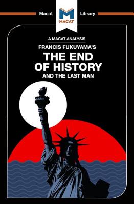 An Analysis of Francis Fukuyama's The End of History and the Last Man (Macat Library)