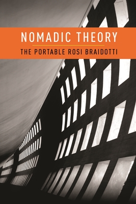 Nomadic Theory: The Portable Rosi Braidotti (Gender and Culture) By Rosi Braidotti Cover Image