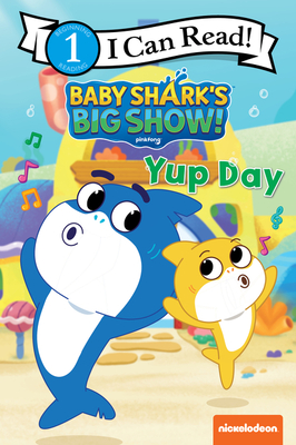 Baby Shark’s Big Show!: Yup Day (I Can Read Level 1)