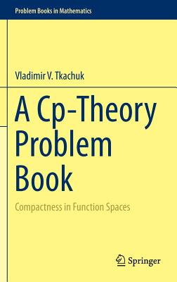 A Cp-Theory Problem Book: Compactness in Function Spaces (Problem Books in Mathematics)