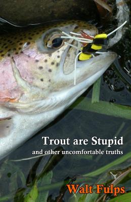 Trout Are Stupid: and other uncomfortable truths