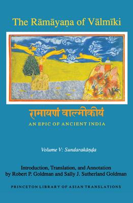 The Rāmāyaṇa of Vālmīki: An Epic of Ancient India, Volume V: Sundarakāṇḍa (Princeton Library of Asian Translations #147) Cover Image
