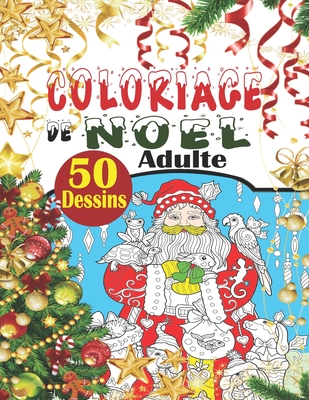 Coloriage de Noel Adulte: Noël Livre de coloriage adulte anti stress avec 50 merveilleux dessins de fêtes de fin d'année, le monde magique de no Cover Image