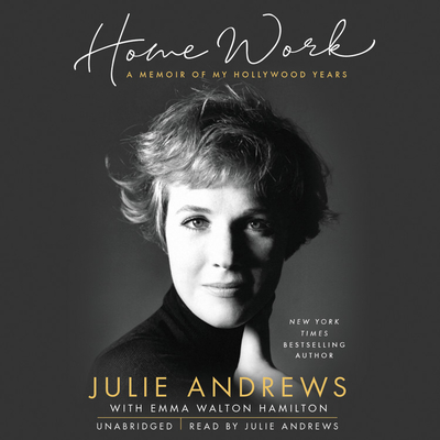 Home Work: A Memoir of My Hollywood Years By Julie Andrews, Emma Walton Hamilton (With), Julie Andrews (Read by) Cover Image
