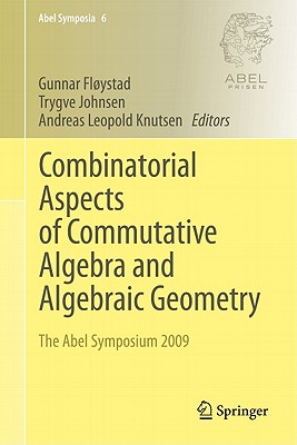 Combinatorial Aspects of Commutative Algebra and Algebraic Geometry: The Abel Symposium 2009 (Abel Symposia #6) By Gunnar Fløystad (Editor), Trygve Johnsen (Editor), Andreas Leopold Knutsen (Editor) Cover Image