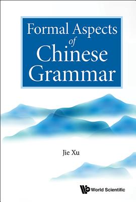 Formal Aspects of Chinese Grammar By Jie Xu Cover Image