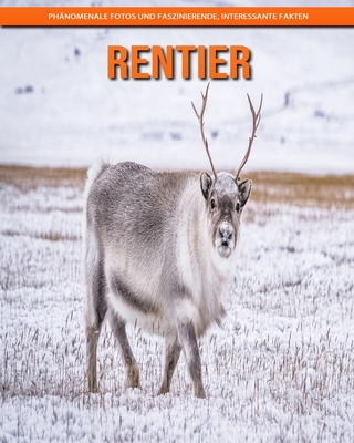 Rentier: Phänomenale Fotos und faszinierende, interessante Fakten By Katherine Hemmerich Cover Image